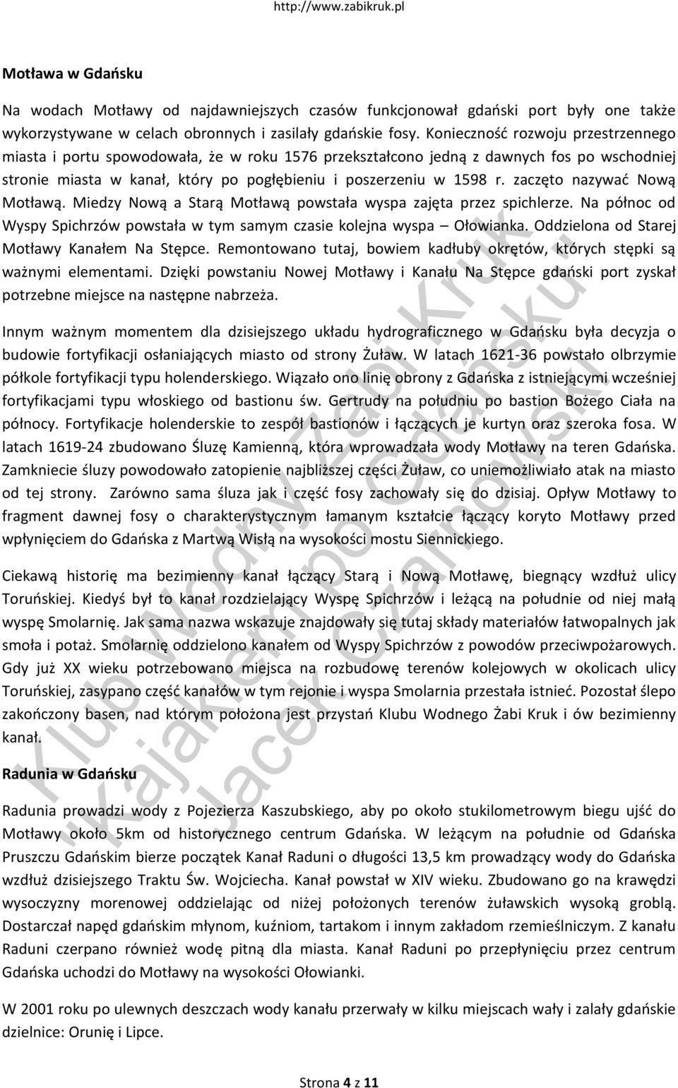 zczęto nzywd Nową Motłwą. Miedzy Nową Strą Motłwą powstł wysp zjęt przez spichlerze. N północ od Wyspy Spichrzów powstł w tym smym czsie kolejn wysp Ołowink. Oddzielon od Strej Motłwy Knłem N Stępce.