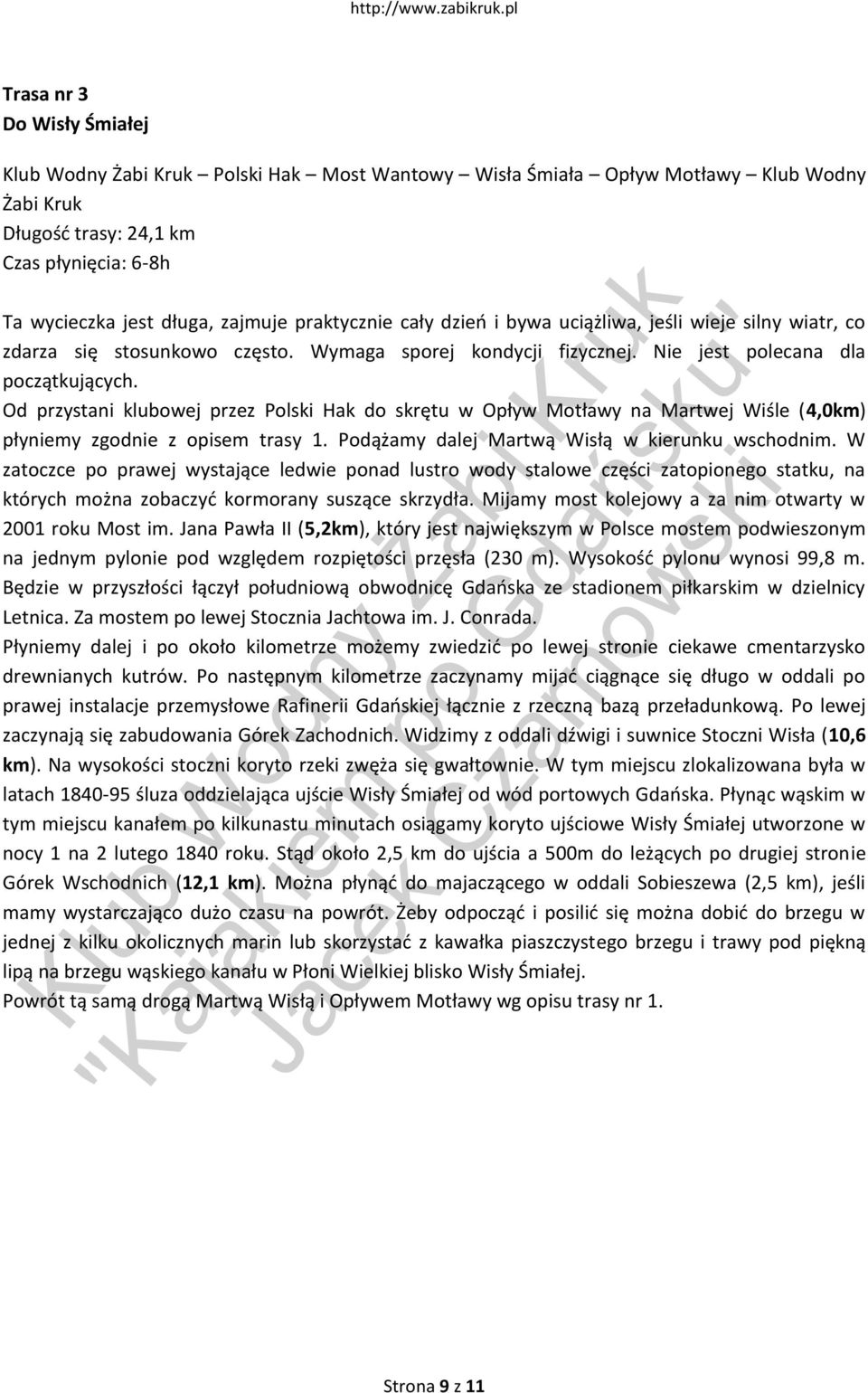 dzieo i byw uciążliw, jeśli wieje silny witr, co zdrz się stosunkowo często. Wymg sporej kondycji fizycznej. Nie jest polecn dl początkujących.