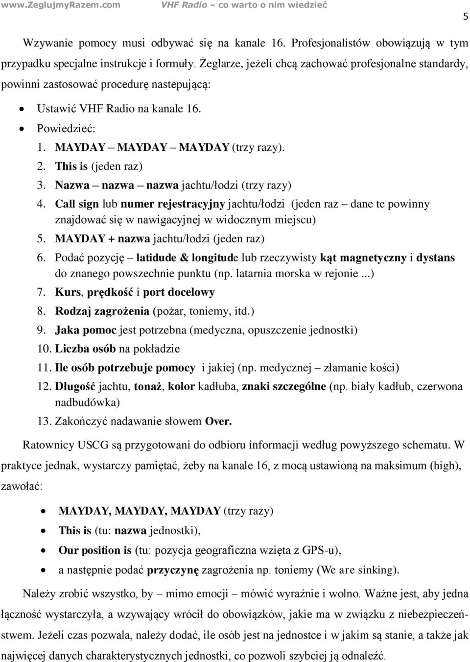 This is (jeden raz) 3. Nazwa nazwa nazwa jachtu/łodzi (trzy razy) 4. Call sign lub numer rejestracyjny jachtu/łodzi (jeden raz dane te powinny znajdować się w nawigacyjnej w widocznym miejscu) 5.