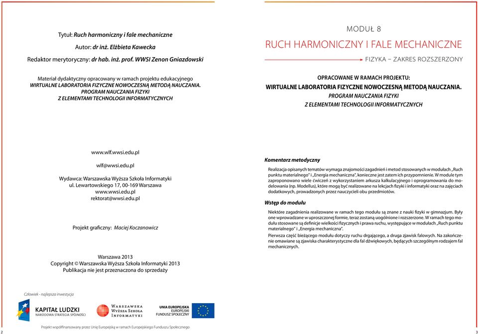 METODĄ NAUCZANIA. PROGRAM NAUCZANIA FIZYKI Z ELEMENTAMI TECHNOLOGII INFORMATYCZNYCH OPRACOWANE W RAMACH PROJEKTU: WIRTUALNE LABORATORIA FIZYCZNE NOWOCZESNĄ METODĄ NAUCZANIA.