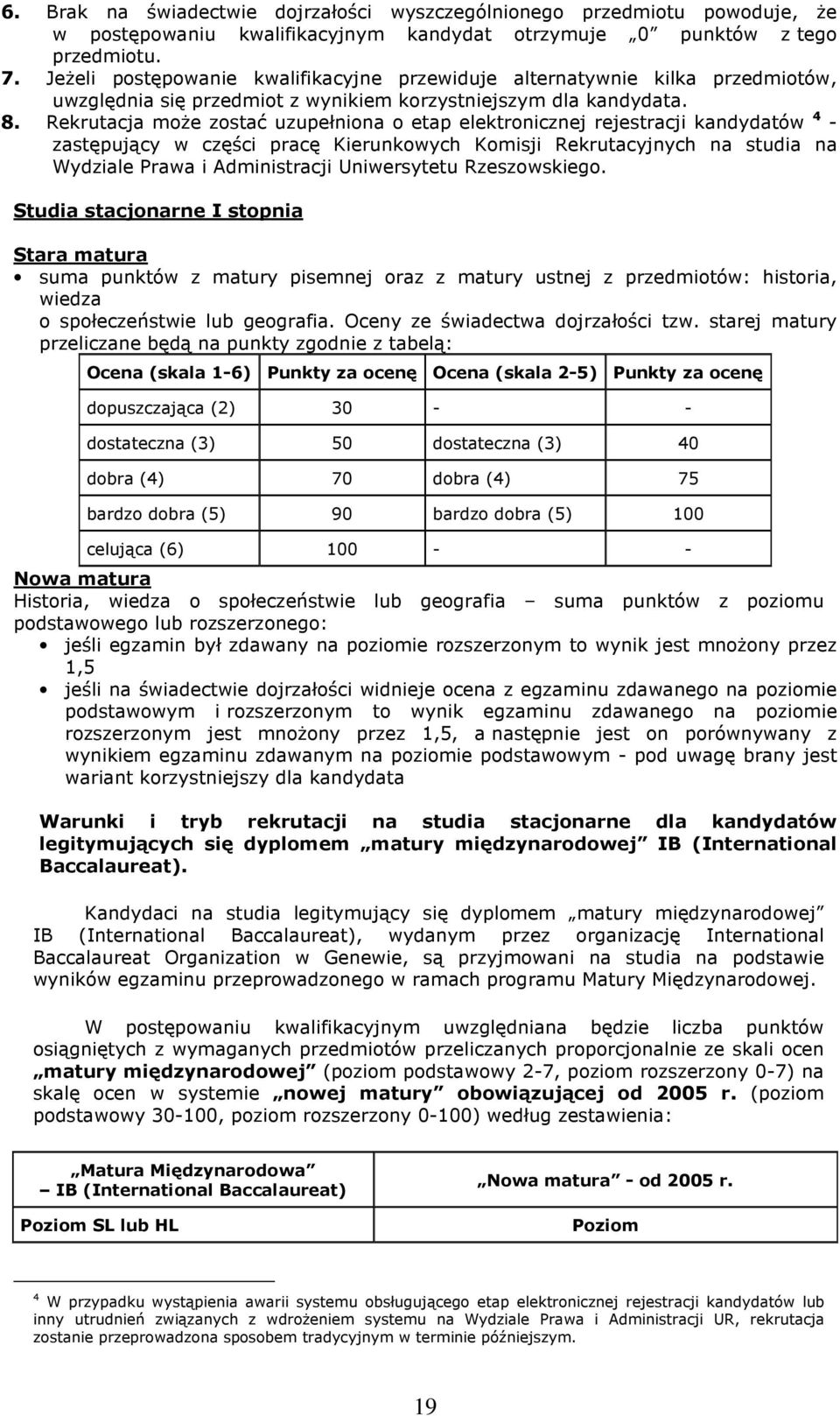 Rekrutacja może zostać uzupełniona o etap elektronicznej rejestracji kandydatów 4 - zastępujący w części pracę Kierunkowych Komisji Rekrutacyjnych na studia na Wydziale Prawa i Administracji