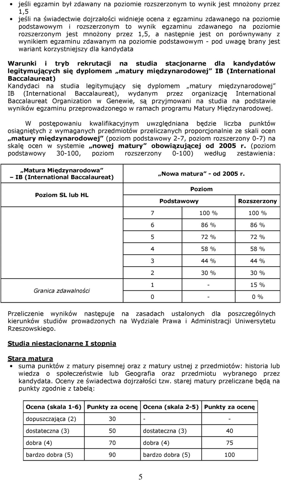 dla kandydata Warunki i tryb rekrutacji na studia stacjonarne dla kandydatów legitymujących się dyplomem matury międzynarodowej IB (International Baccalaureat) Kandydaci na studia legitymujący się