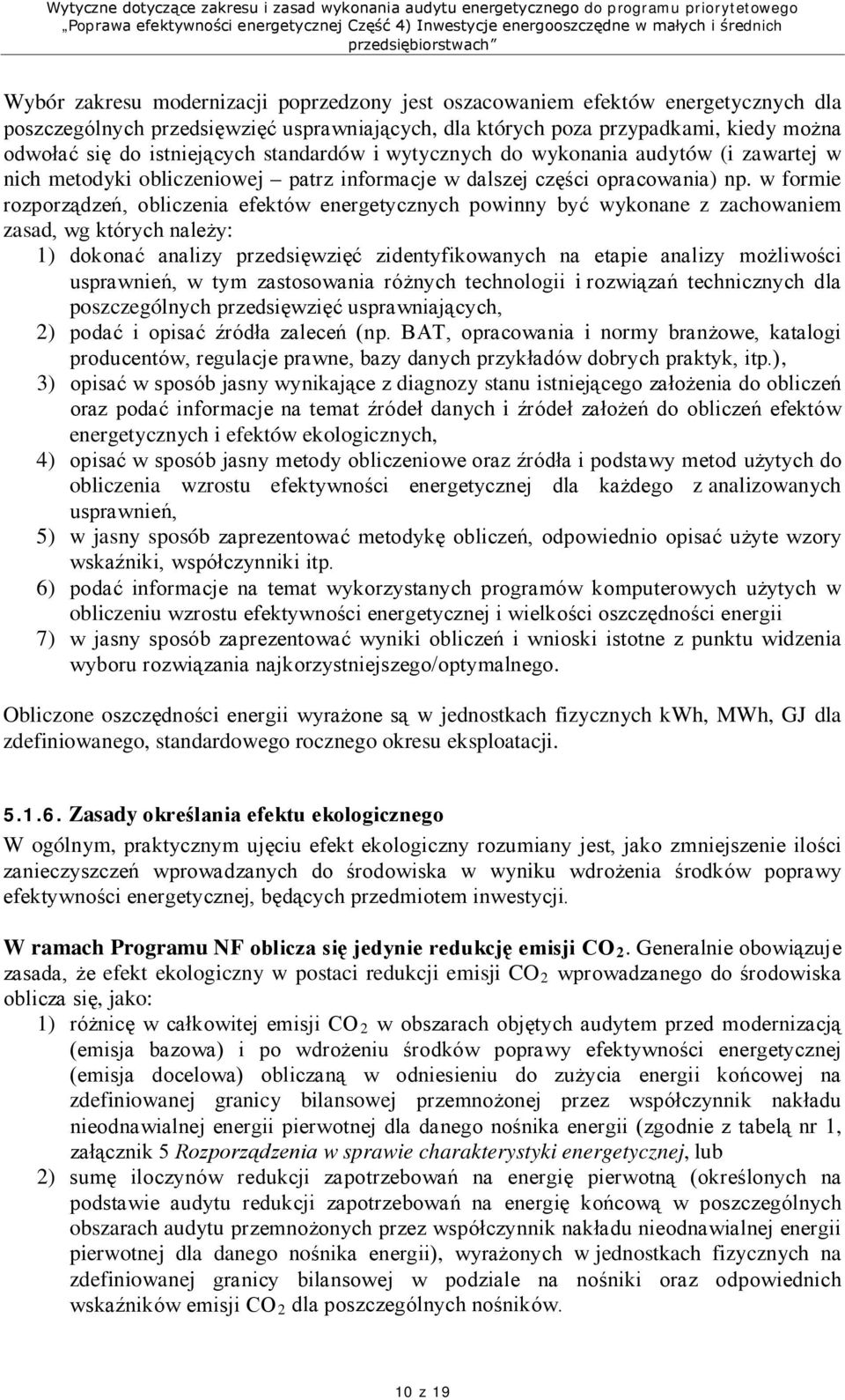 w formie rozporządzeń, obliczenia efektów energetycznych powinny być wykonane z zachowaniem zasad, wg których należy: 1) dokonać analizy przedsięwzięć zidentyfikowanych na etapie analizy możliwości