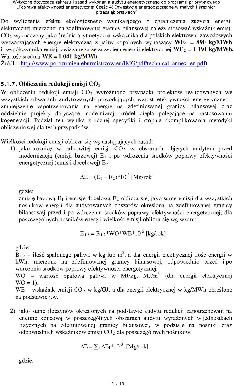 elektrycznej WE 2 = 1 191 kg/mwh. Wartość średnia WE = 1 041 kg/mwh. Źródło: http://www.porozumienieburmistrzow.eu/img/pdf/technical_annex_en.pdf) 5.1.7.