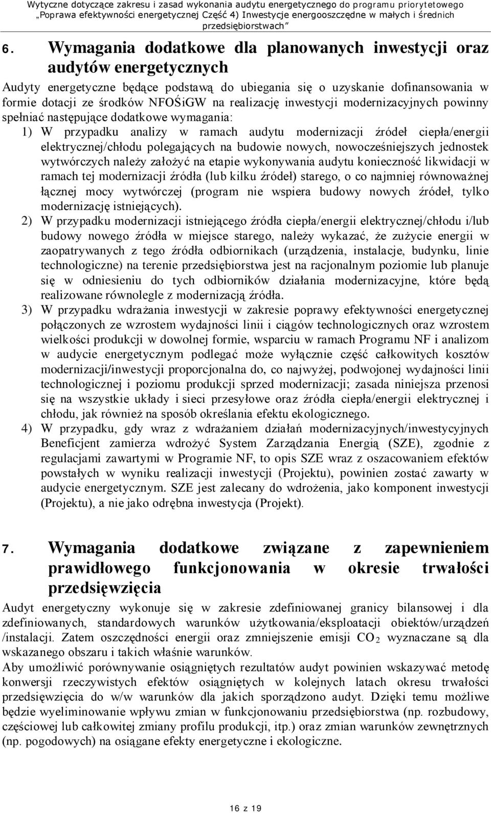 budowie nowych, nowocześniejszych jednostek wytwórczych należy założyć na etapie wykonywania audytu konieczność likwidacji w ramach tej modernizacji źródła (lub kilku źródeł) starego, o co najmniej