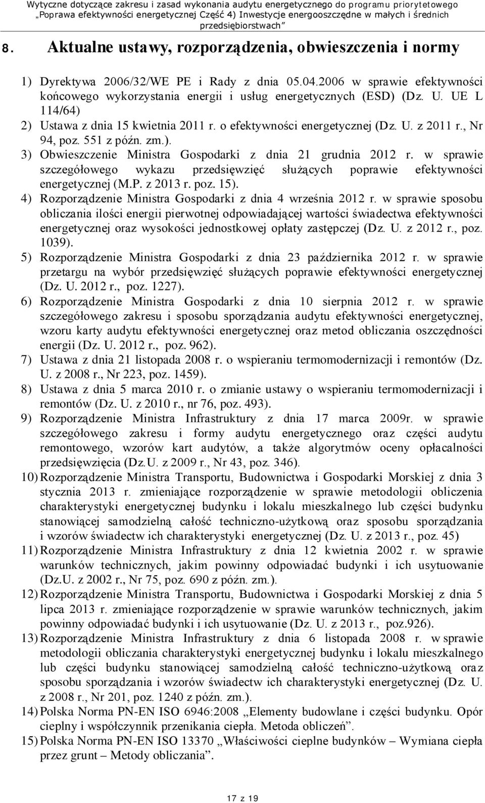 w sprawie szczegółowego wykazu przedsięwzięć służących poprawie efektywności energetycznej (M.P. z 2013 r. poz. 15). 4) Rozporządzenie Ministra Gospodarki z dnia 4 września 2012 r.