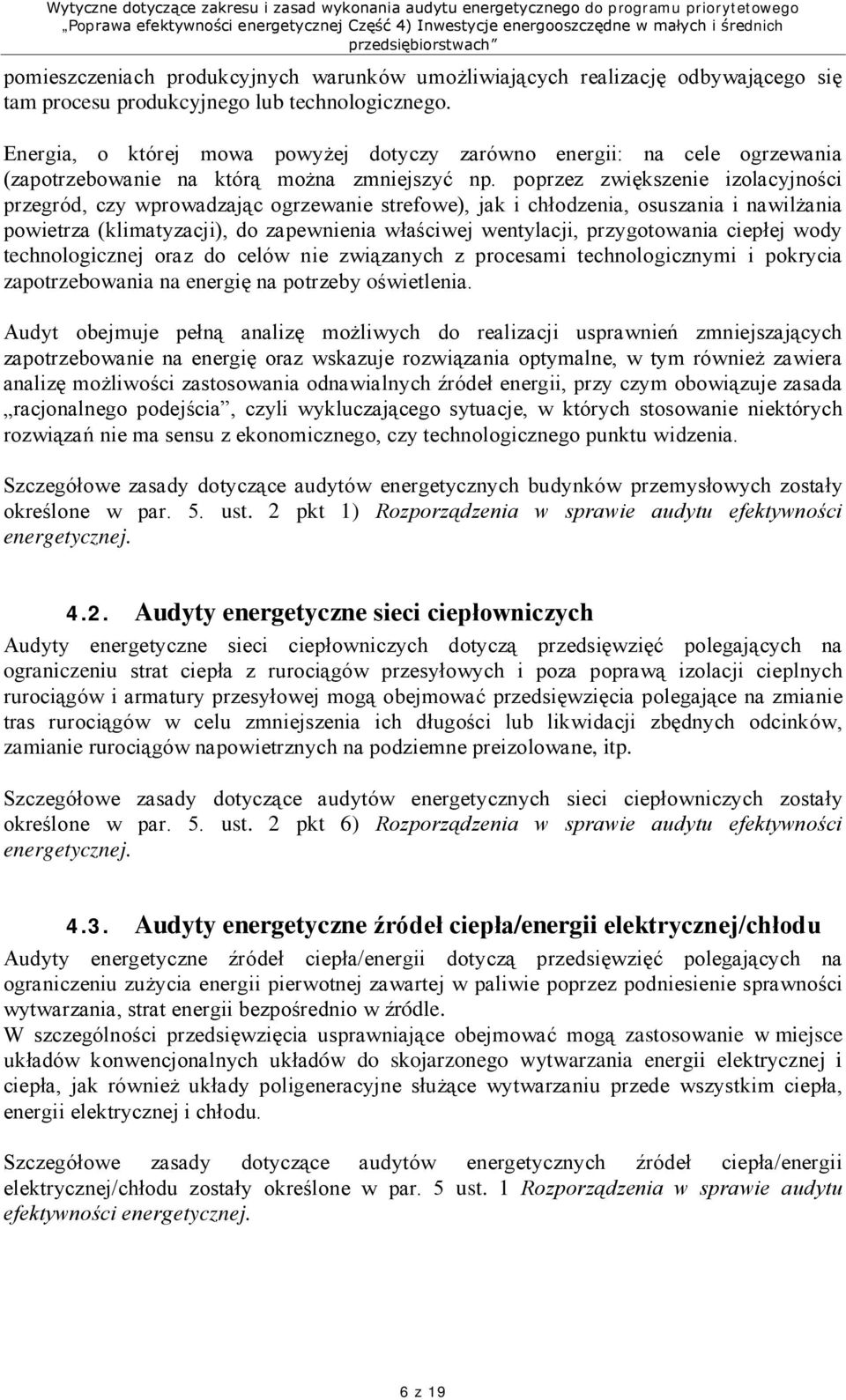 poprzez zwiększenie izolacyjności przegród, czy wprowadzając ogrzewanie strefowe), jak i chłodzenia, osuszania i nawilżania powietrza (klimatyzacji), do zapewnienia właściwej wentylacji,
