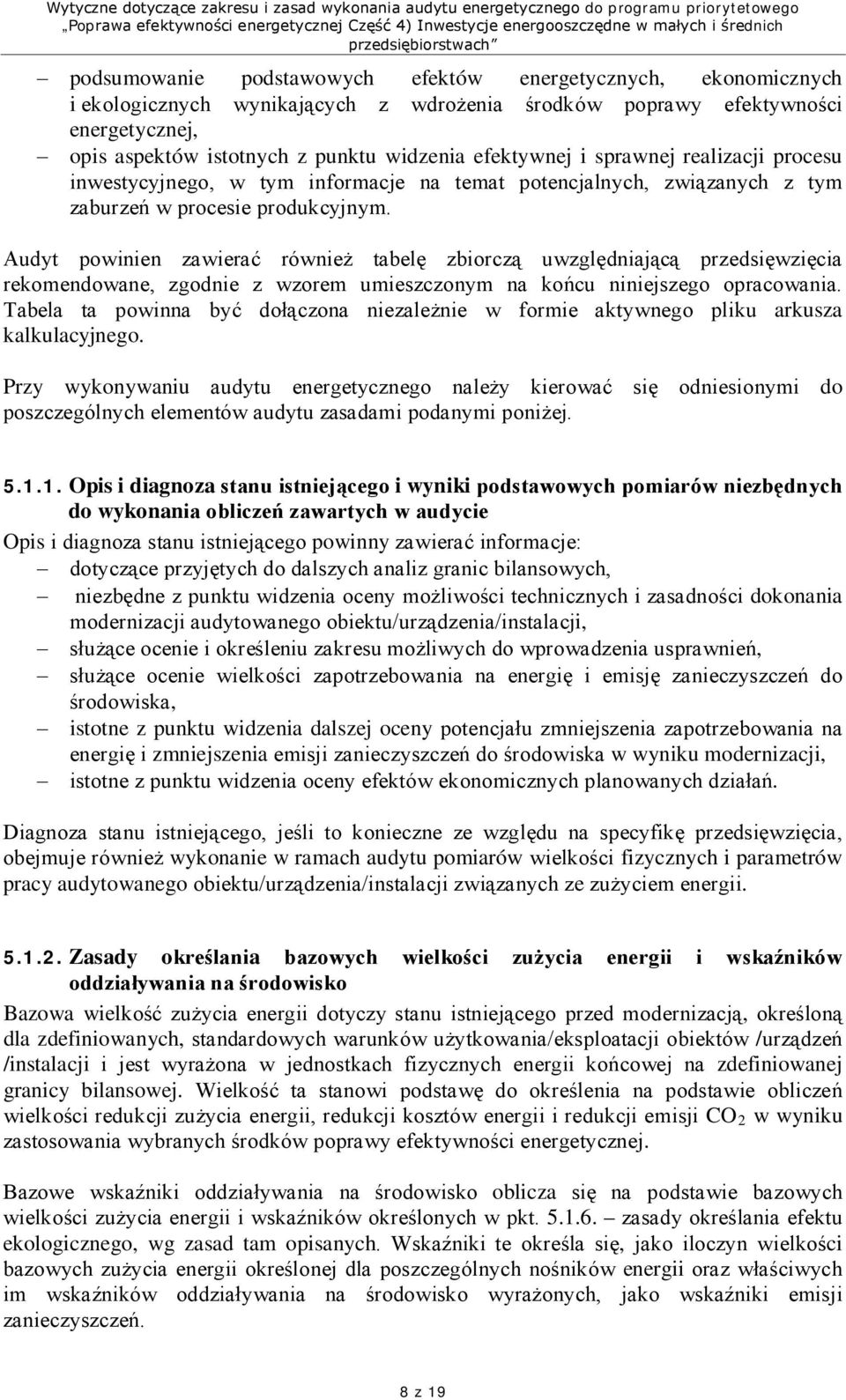 Audyt powinien zawierać również tabelę zbiorczą uwzględniającą przedsięwzięcia rekomendowane, zgodnie z wzorem umieszczonym na końcu niniejszego opracowania.