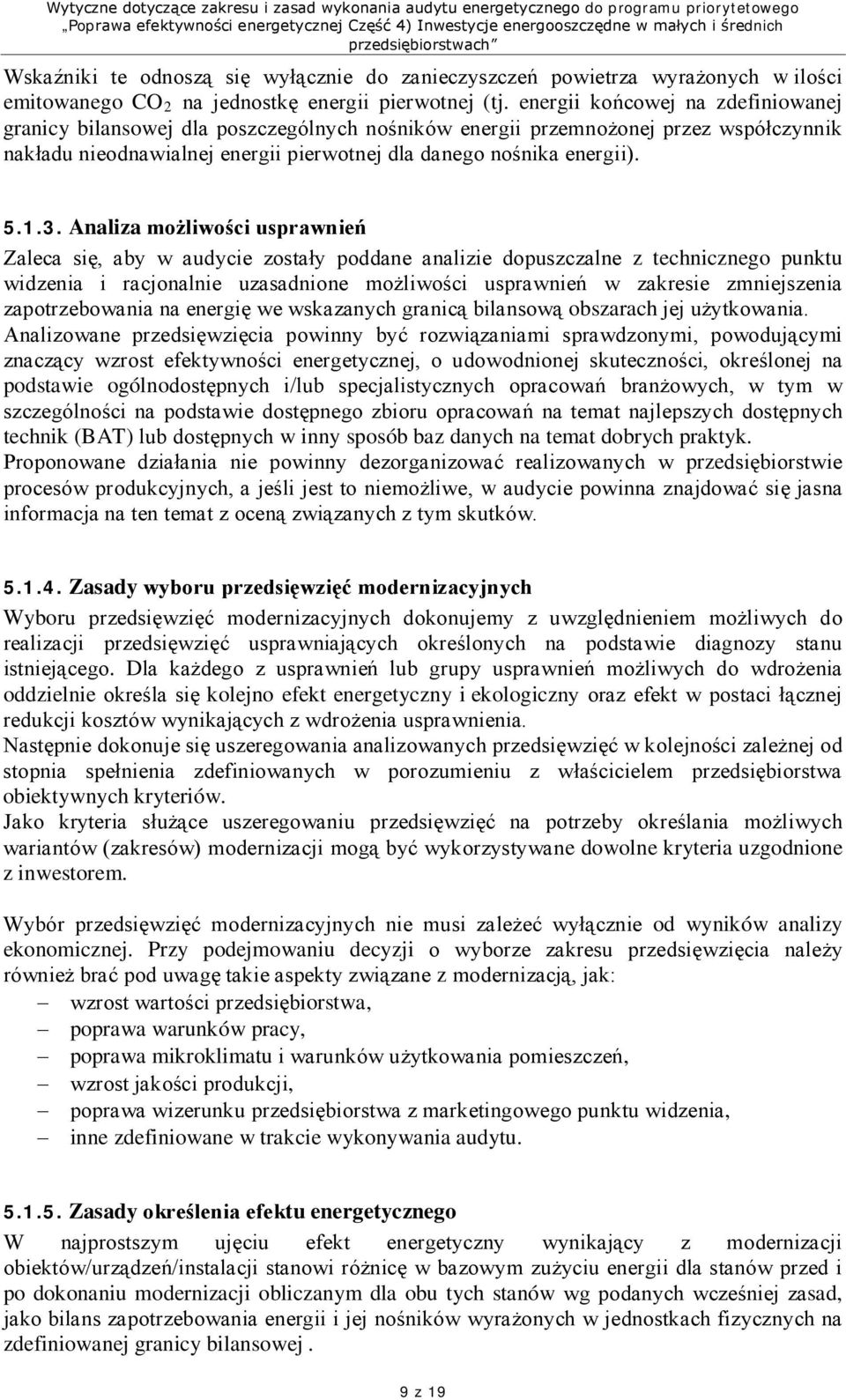 Analiza możliwości usprawnień Zaleca się, aby w audycie zostały poddane analizie dopuszczalne z technicznego punktu widzenia i racjonalnie uzasadnione możliwości usprawnień w zakresie zmniejszenia
