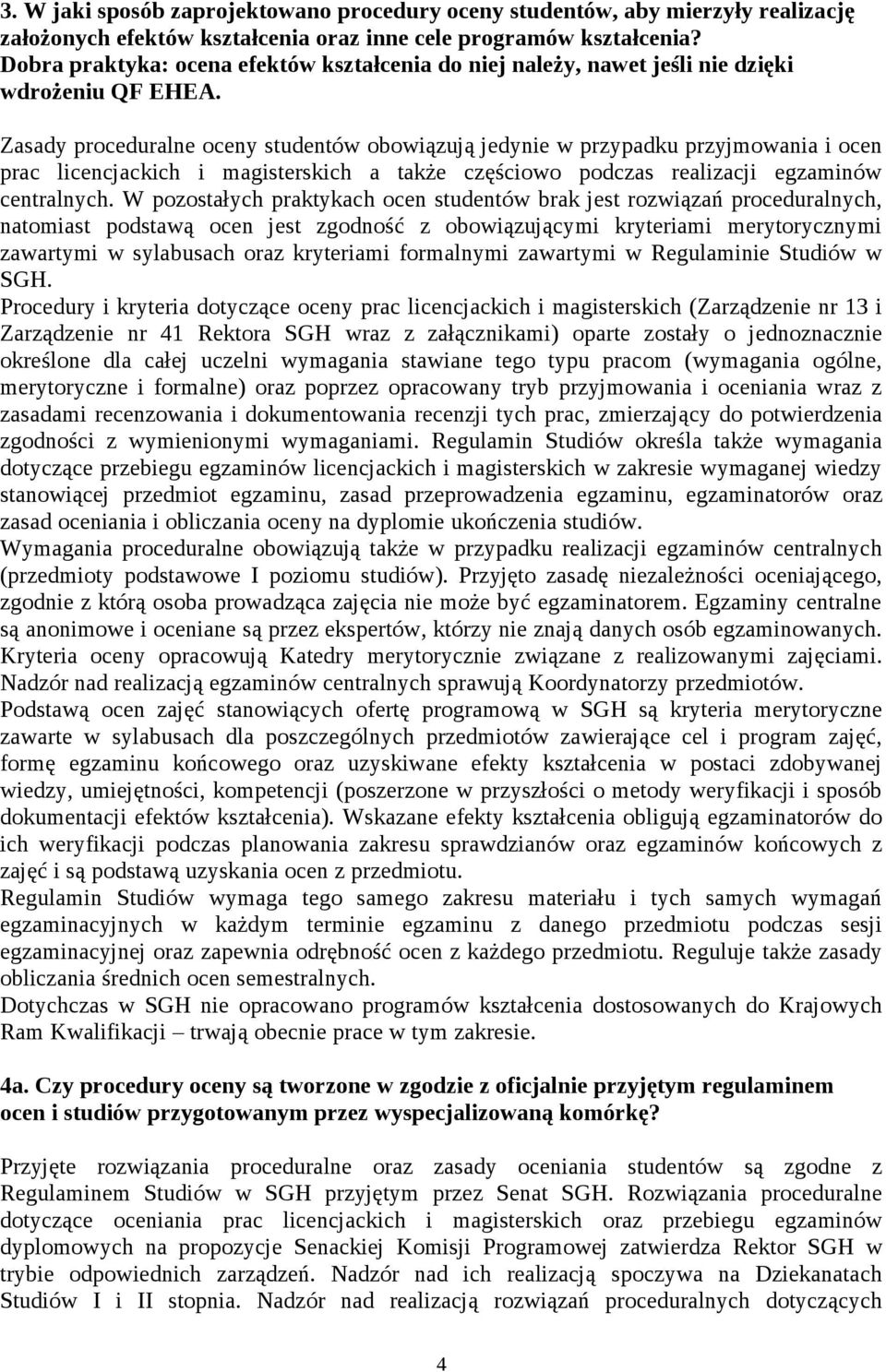 Zasady proceduralne oceny studentów obowiązują jedynie w przypadku przyjmowania i ocen prac licencjackich i magisterskich a także częściowo podczas realizacji egzaminów centralnych.