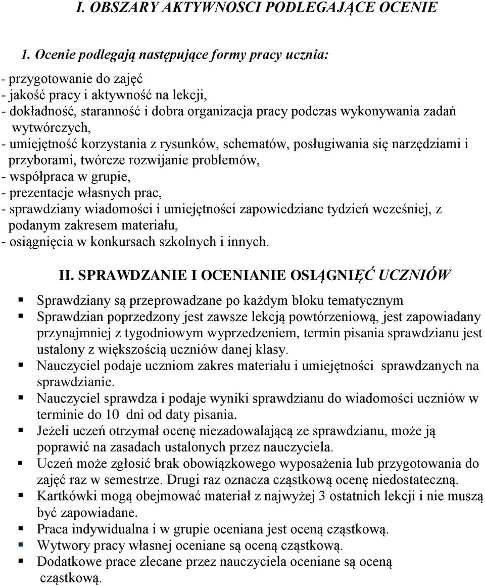 wytwórczych, - umiejętność korzystania z rysunków, schematów, posługiwania się narzędziami i przyborami, twórcze rozwijanie problemów, - współpraca w grupie, - prezentacje własnych prac, -