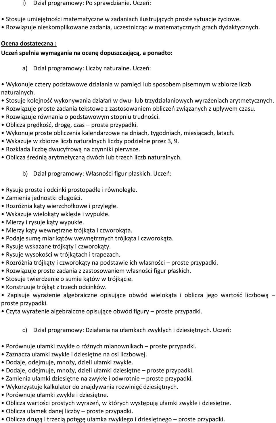 Ocena dostateczna : Uczeo spełnia wymagania na ocenę dopuszczającą, a ponadto: a) Dział programowy: Liczby naturalne.