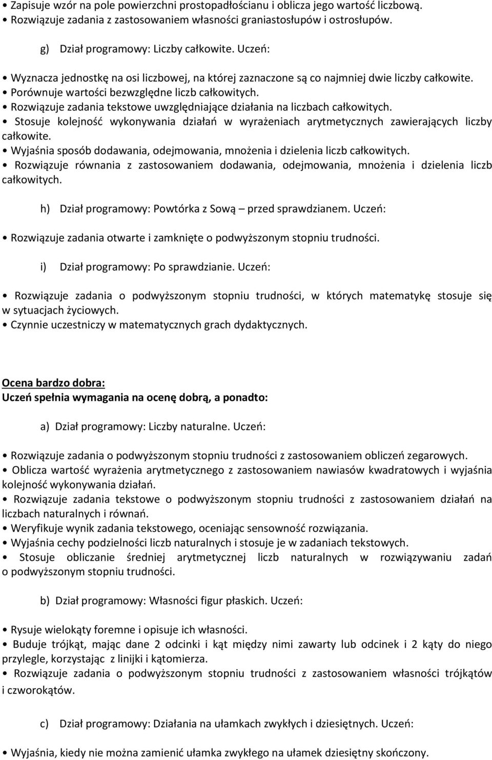 Rozwiązuje zadania tekstowe uwzględniające działania na liczbach całkowitych. Stosuje kolejnośd wykonywania działao w wyrażeniach arytmetycznych zawierających liczby całkowite.