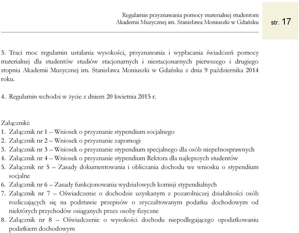 października 2014 roku. 4. Regulamin wchodzi w życie z dniem 20 kwietnia 2015 r. Załączniki: 1. Załącznik nr 1 Wniosek o przyznanie stypendium socjalnego 2.