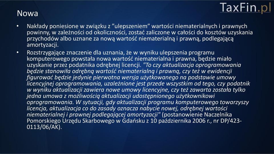 Rozstrzygające znaczenie dla uznania, że w wyniku ulepszenia programu komputerowego powstała nowa wartość niematerialna i prawna, będzie miało uzyskanie przez podatnika odrębnej licencji.