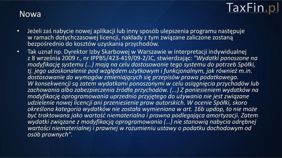 , nr IPPB5/423-419/09-2/JC, stwierdzając: "Wydatki ponoszone na modyfikację systemu ( ) mają na celu dostosowanie tego systemu do potrzeb Spółki, tj.