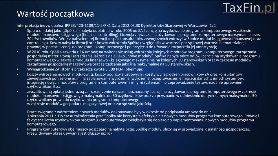 Wraz z nabyciem tej licencji zespół konsultantów zewnętrznych wdrożył w Spółce moduł księgowości finansowej oraz controllingu.