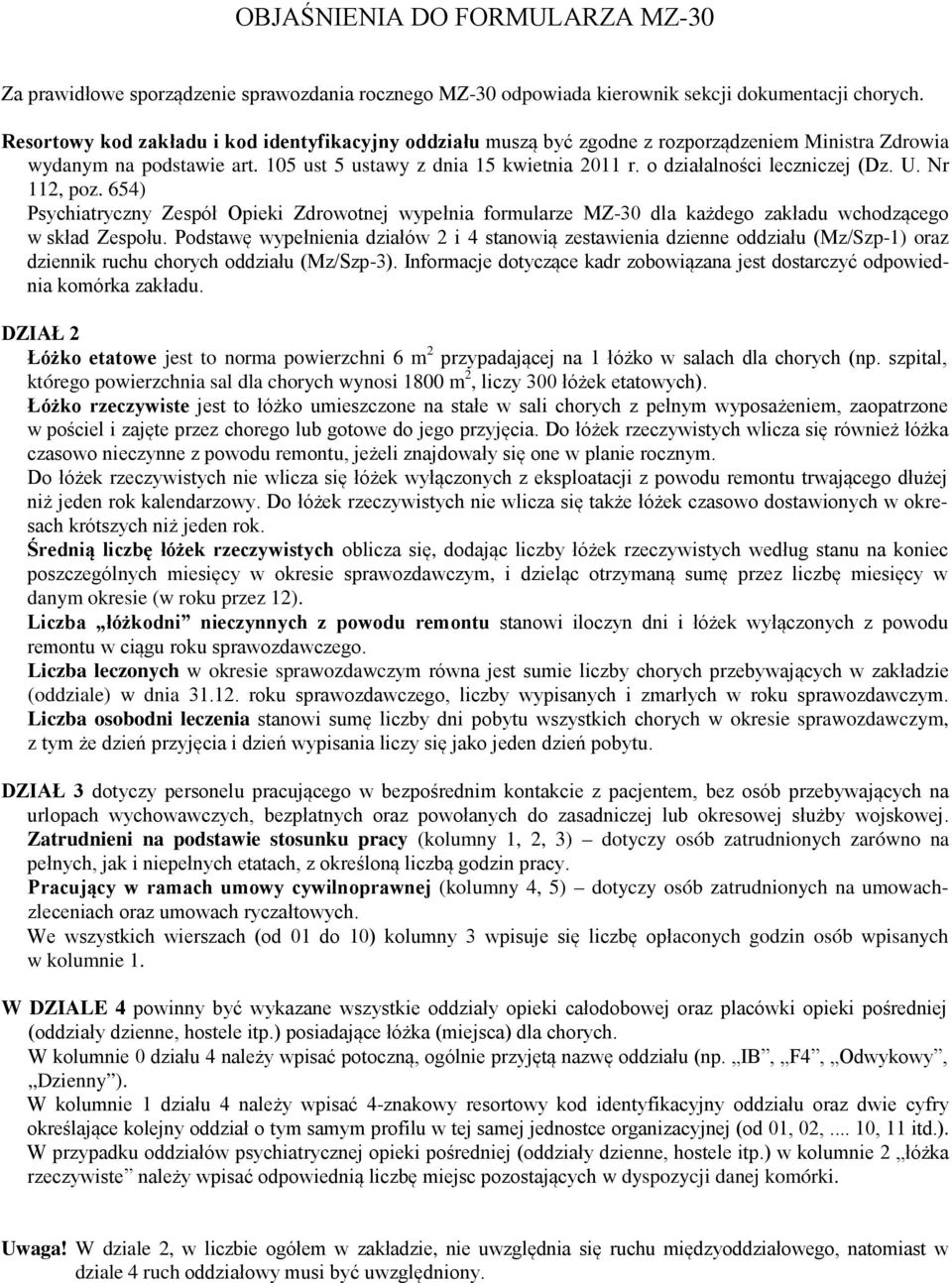 o działalności leczniczej (Dz. U. Nr 112, poz. 654) Psychiatryczny Zespół Opieki Zdrowotnej wypełnia formularze MZ-30 dla każdego zakładu wchodzącego w skład Zespołu.