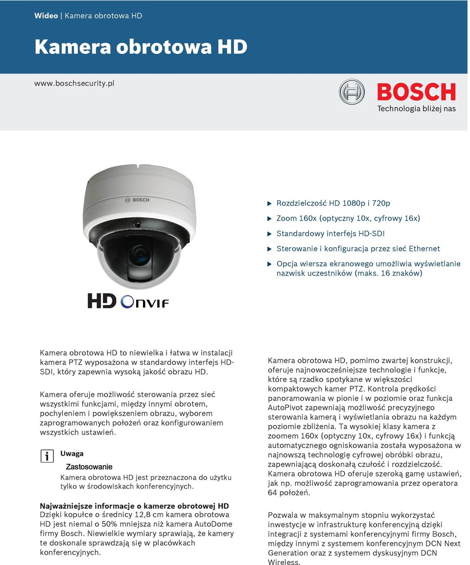 czestników (maks. 16 znaków) Kamera obrotowa HD to niewielka i łatwa w instalacji kamera PTZ wyposażona w standardowy interfejs HD- SDI, który zapewnia wysoką jakość obraz HD.