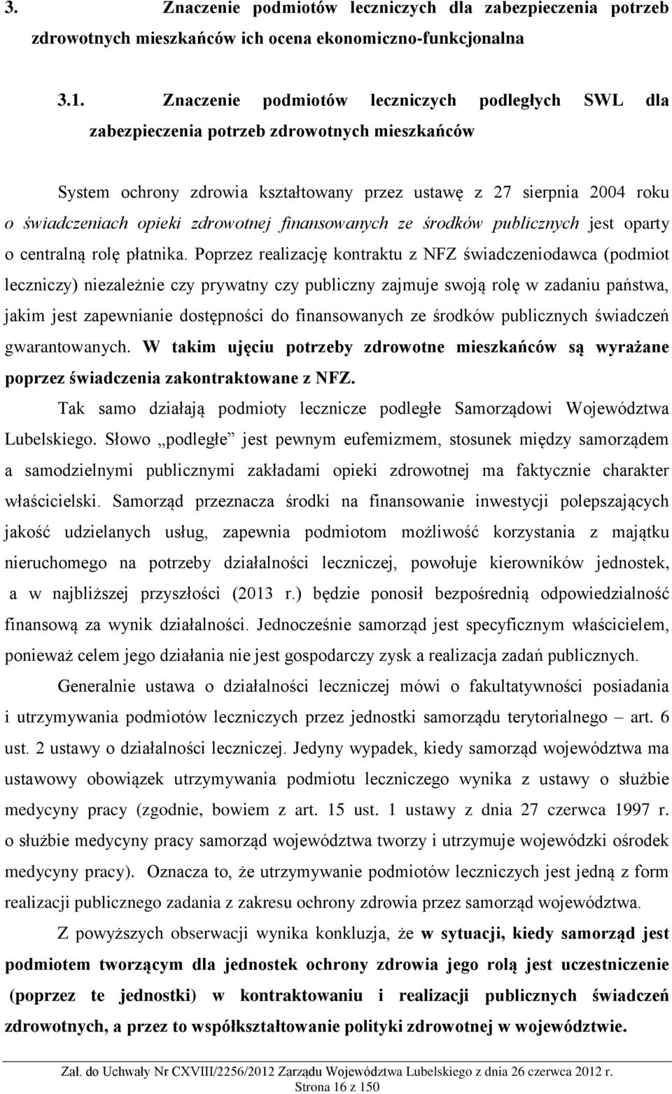 zdrowotnej finansowanych ze środków publicznych jest oparty o centralną rolę płatnika.