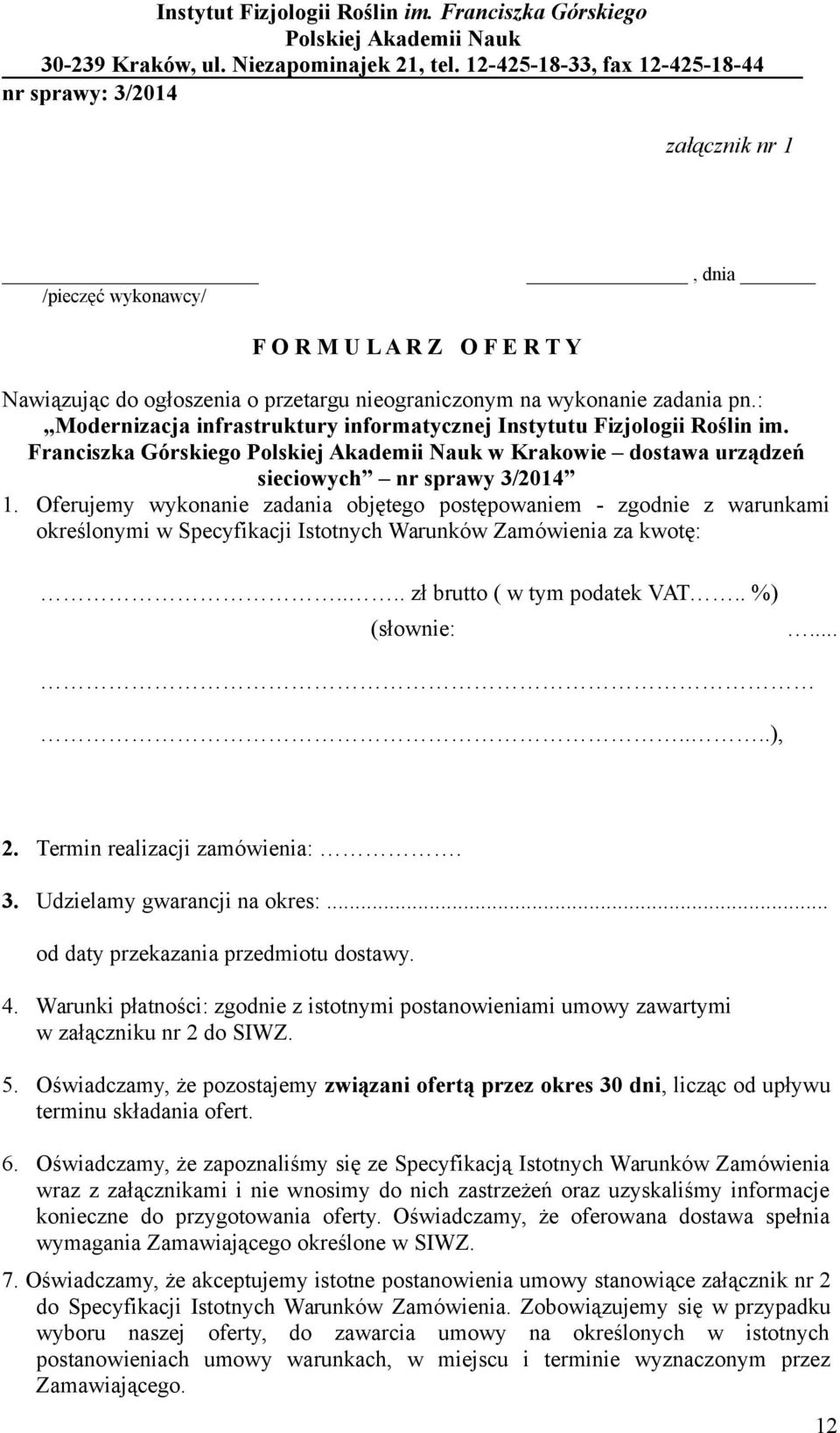 Oferujemy wykonanie zadania objętego postępowaniem - zgodnie z warunkami określonymi w Specyfikacji Istotnych Warunków Zamówienia za kwotę:.... zł brutto ( w tym podatek VAT.. %) (słownie:.......), 2.