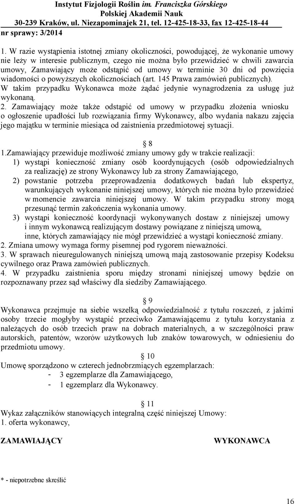 W takim przypadku Wykonawca może żądać jedynie wynagrodzenia za usługę już wykonaną. 2.