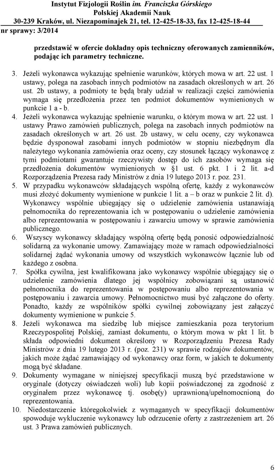 2b ustawy, a podmioty te będą brały udział w realizacji części zamówienia wymaga się przedłożenia przez ten podmiot dokumentów wymienionych w punkcie 1 a - b. 4.