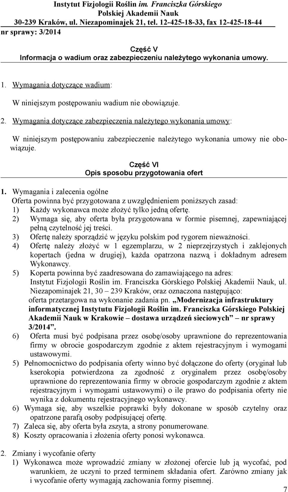 Wymagania i zalecenia ogólne Oferta powinna być przygotowana z uwzględnieniem poniższych zasad: 1) Każdy wykonawca może złożyć tylko jedną ofertę.