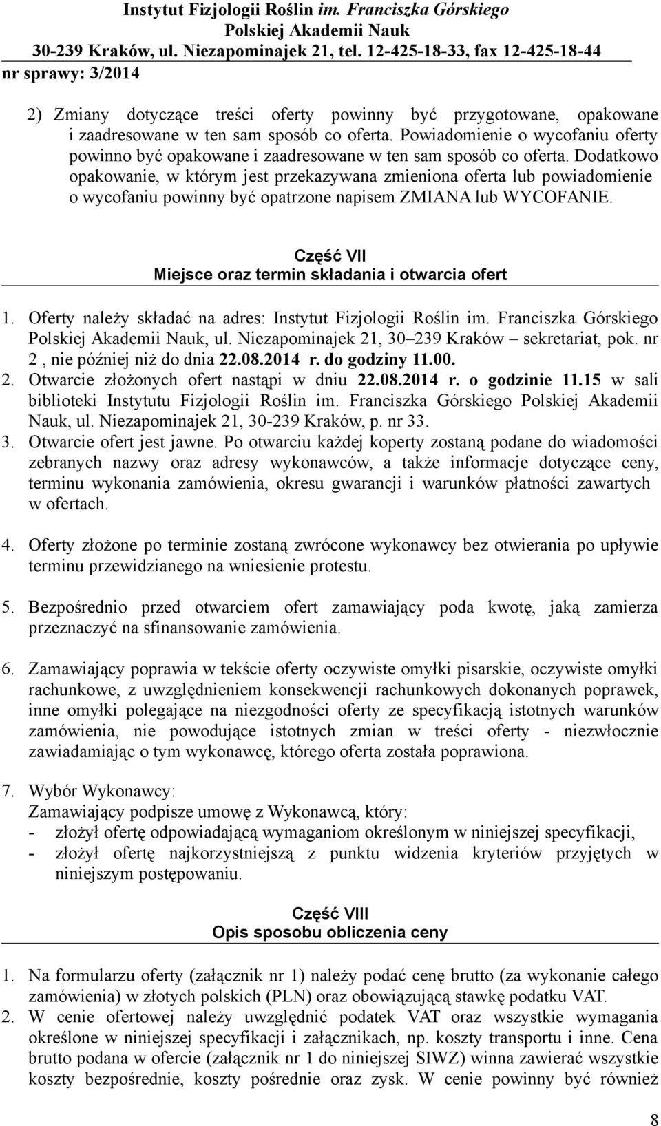 Dodatkowo opakowanie, w którym jest przekazywana zmieniona oferta lub powiadomienie o wycofaniu powinny być opatrzone napisem ZMIANA lub WYCOFANIE.