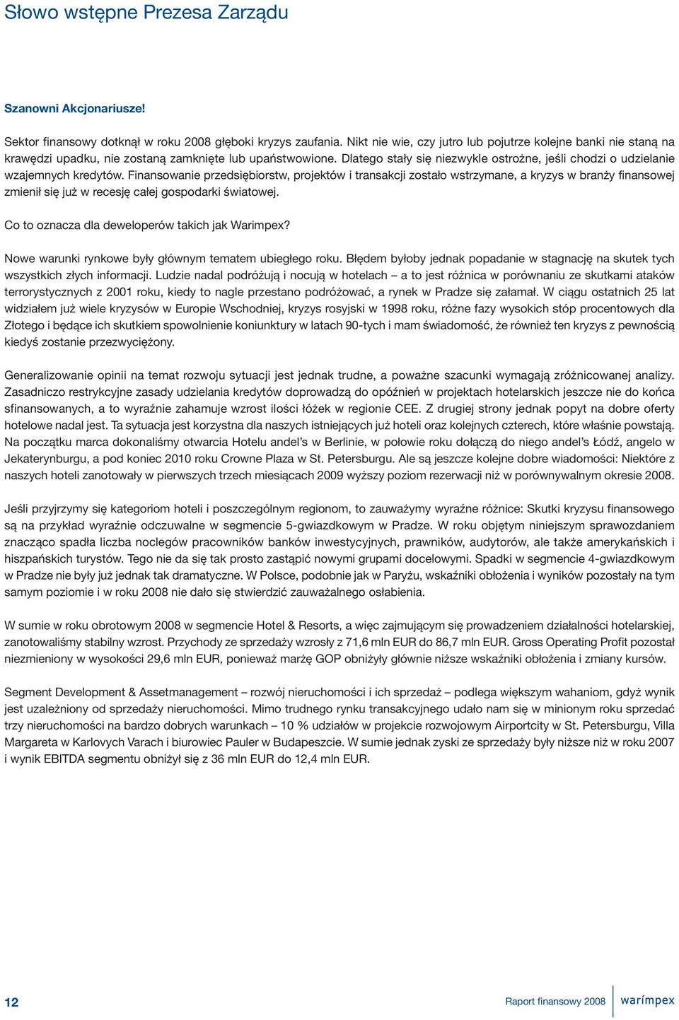 Dlatego stały się niezwykle ostrożne, jeśli chodzi o udzielanie wzajemnych kredytów.