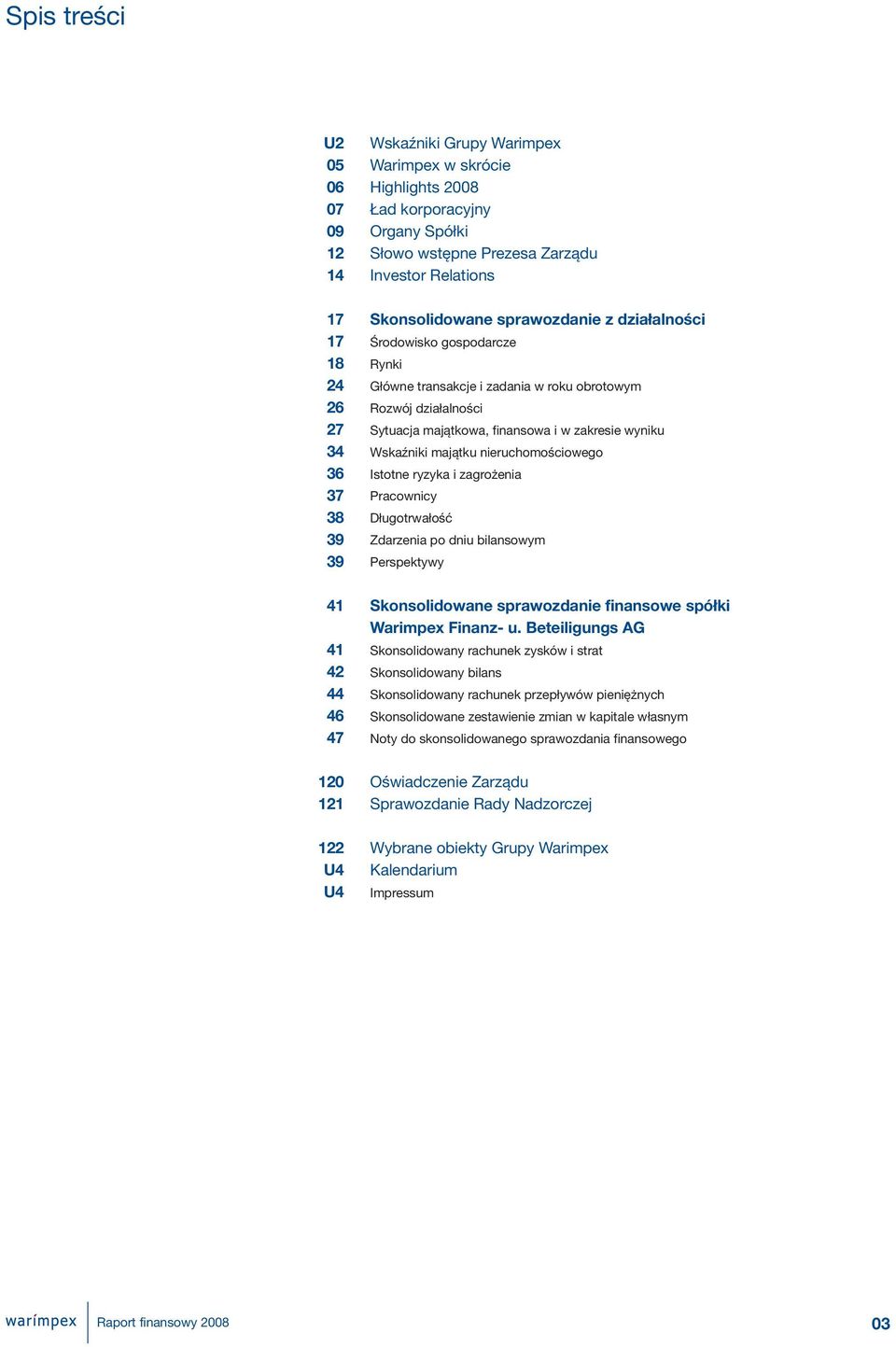 majątkowa, finansowa i w zakresie wyniku Wskaźniki majątku nieruchomościowego Istotne ryzyka i zagrożenia Pracownicy Długotrwałość Zdarzenia po dniu bilansowym Perspektywy Skonsolidowane sprawozdanie