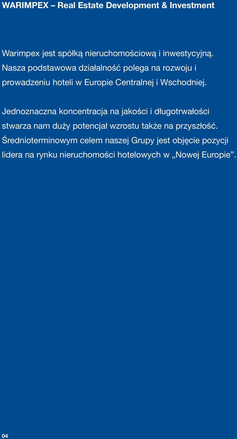 Jednoznaczna koncentracja na jakości i długotrwałości stwarza nam duży potencjał wzrostu także na