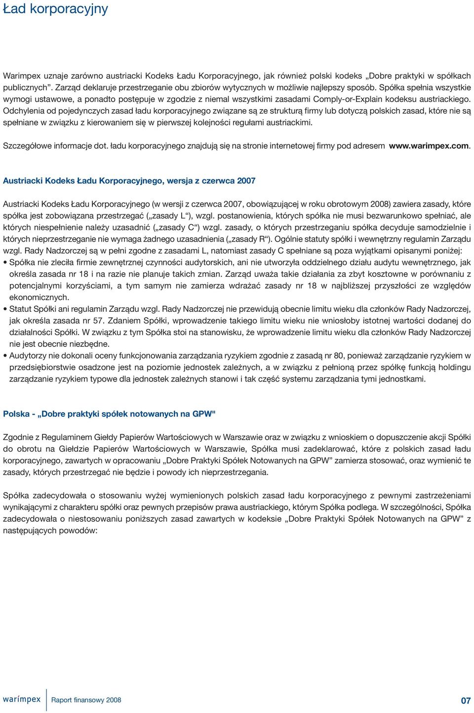 Spółka spełnia wszystkie wymogi ustawowe, a ponadto postępuje w zgodzie z niemal wszystkimi zasadami Comply-or-Explain kodeksu austriackiego.