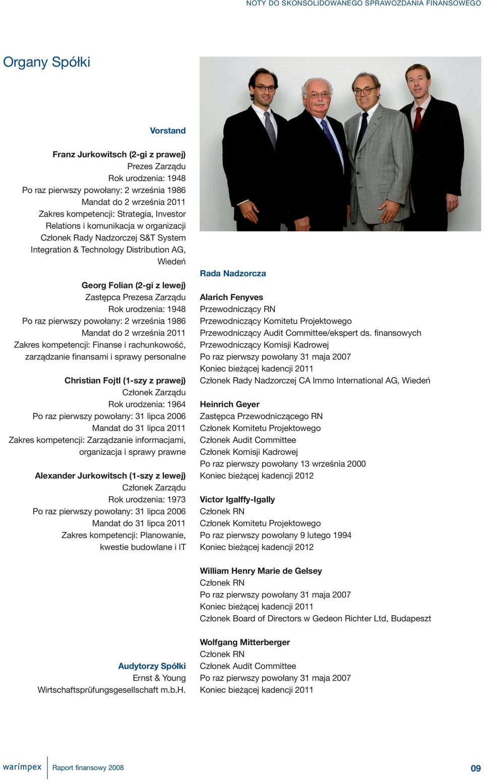raz pierwszy powołany: 2 września 1986 Mandat do 2 września 2011 Zakres kompetencji: Finanse i rachunkowość, zarządzanie finansami i sprawy personalne Christian Fojtl (1-szy z prawej) Członek Zarządu