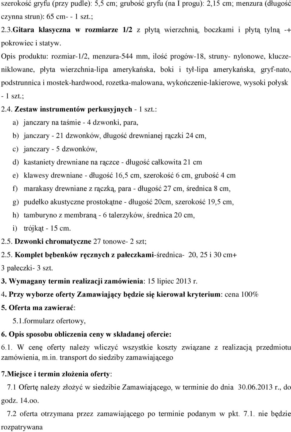 Opis produktu: rozmiar-/2, menzura-544 mm, ilość progów-8, struny- nylonowe, klucze- niklowane, płyta wierzchnia-lipa amerykańska, boki i tył-lipa amerykańska, gryf-nato, podstrunnica i