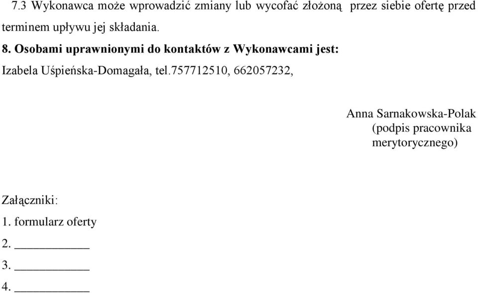 Osobami uprawnionymi do kontaktów z Wykonawcami jest: Izabela