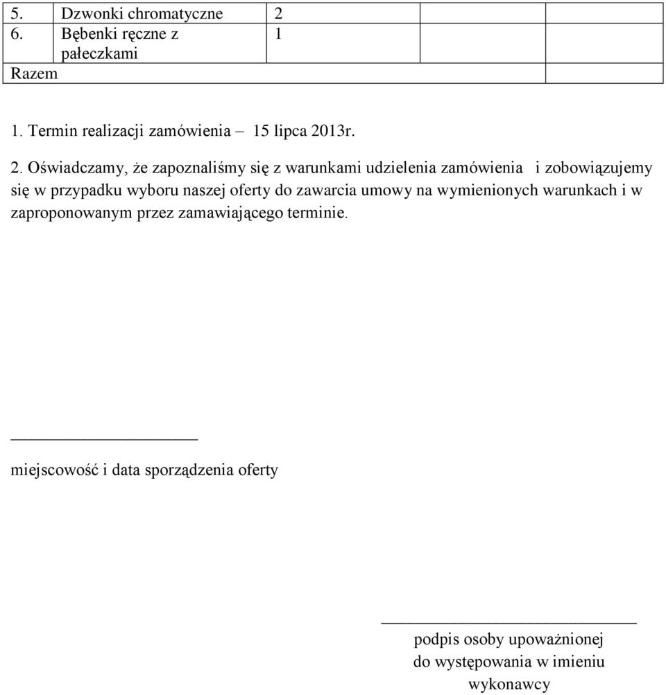wyboru naszej oferty do zawarcia umowy na wymienionych warunkach i w zaproponowanym przez zamawiającego