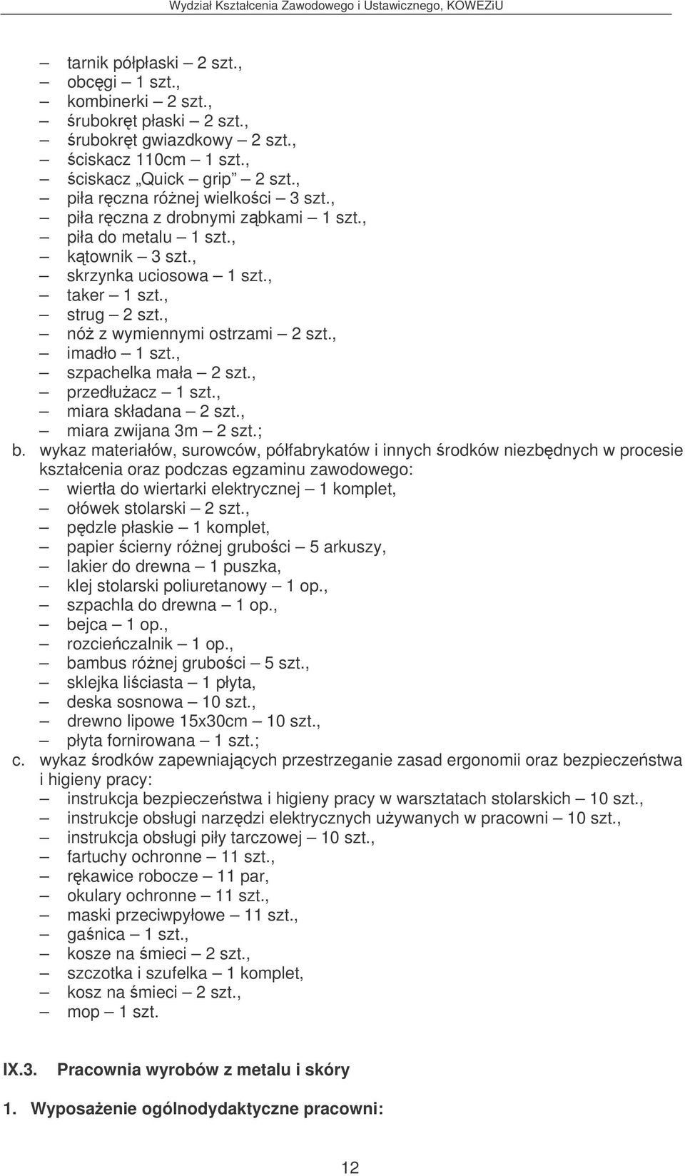 , szpachelka mała 2 szt., przedłuacz 1 szt., miara składana 2 szt., miara zwijana 3m 2 szt.; wiertła do wiertarki elektrycznej 1 komplet, ołówek stolarski 2 szt.