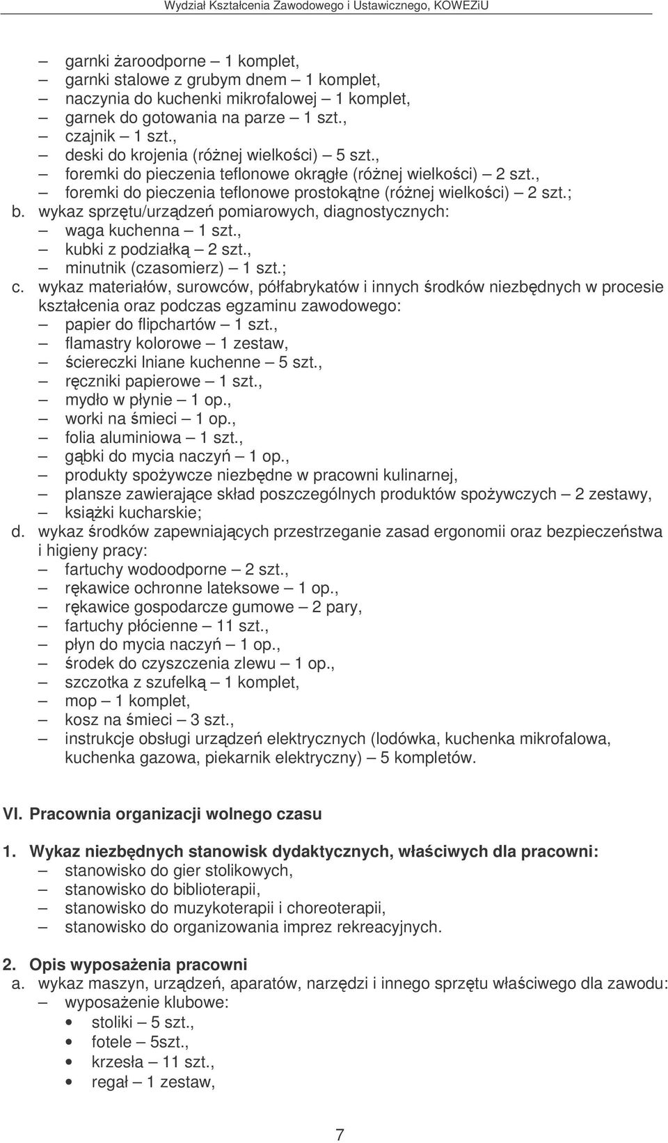 wykaz sprztu/urzdze pomiarowych, diagnostycznych: waga kuchenna 1 szt., kubki z podziałk 2 szt., minutnik (czasomierz) 1 szt.; c.