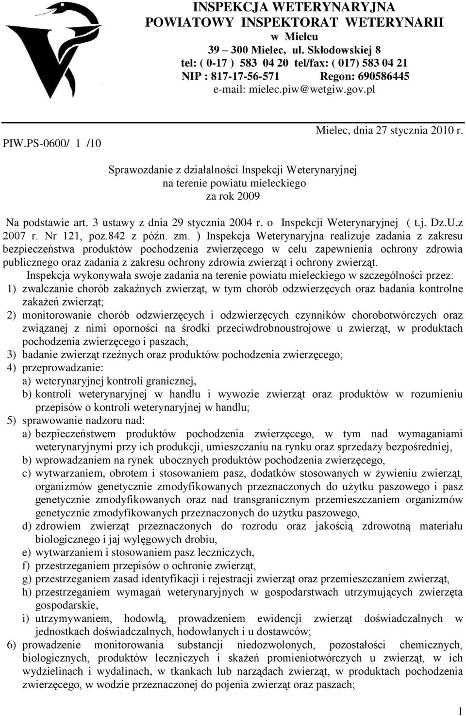 Sprawozdanie z działalności Inspekcji Weterynaryjnej na terenie powiatu mieleckiego za rok 2009 Na podstawie art. 3 ustawy z dnia 29 stycznia 2004 r. o Inspekcji Weterynaryjnej ( t.j. Dz.U.z 2007 r.