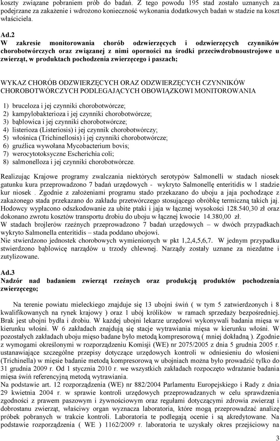 zwierzęcego i paszach; WYKAZ CHORÓB ODZWIERZĘCYCH ORAZ ODZWIERZĘCYCH CZYNNIKÓW CHOROBOTWÓRCZYCH PODLEGAJĄCYCH OBOWIĄZKOWI MONITOROWANIA 1) bruceloza i jej czynniki chorobotwórcze; 2)