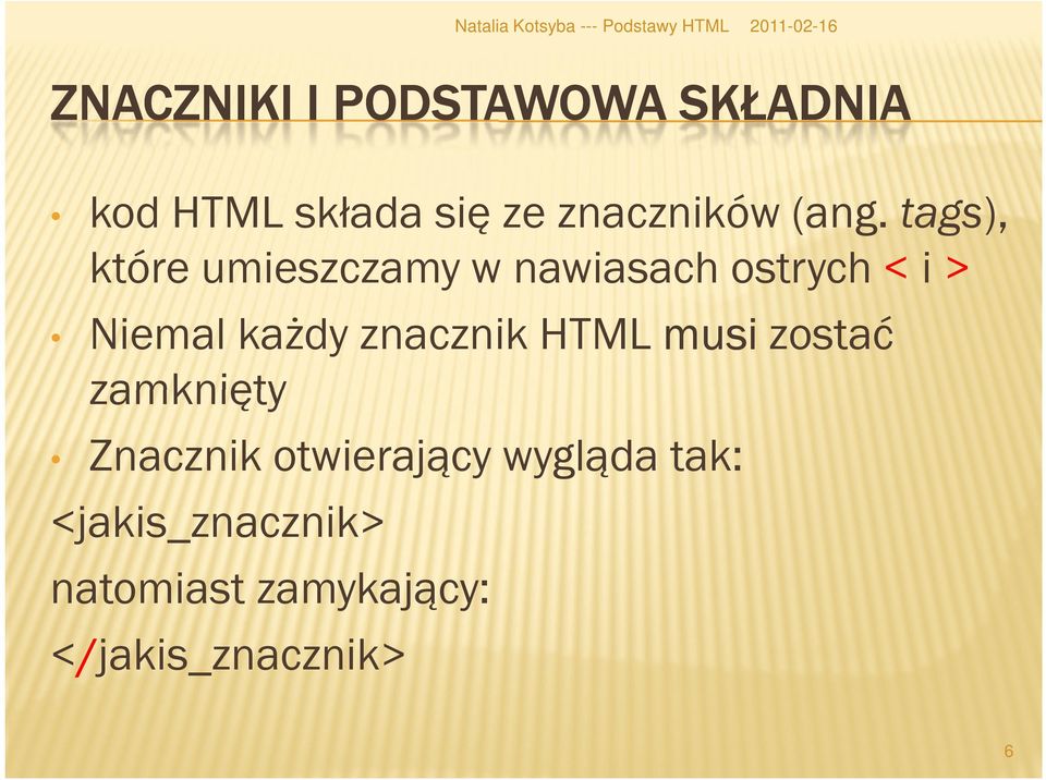 każdy znacznik HTML musi zostać zamknięty Znacznik otwierający