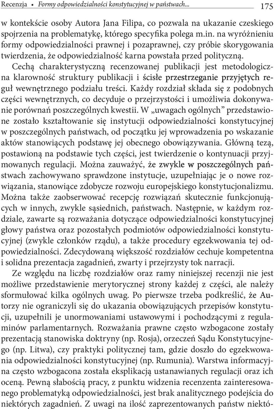 Cechą charakterystyczną recenzowanej publikacji jest metodologiczna klarowność struktury publikacji i ścisłe przestrzeganie przyjętych reguł wewnętrznego podziału treści.