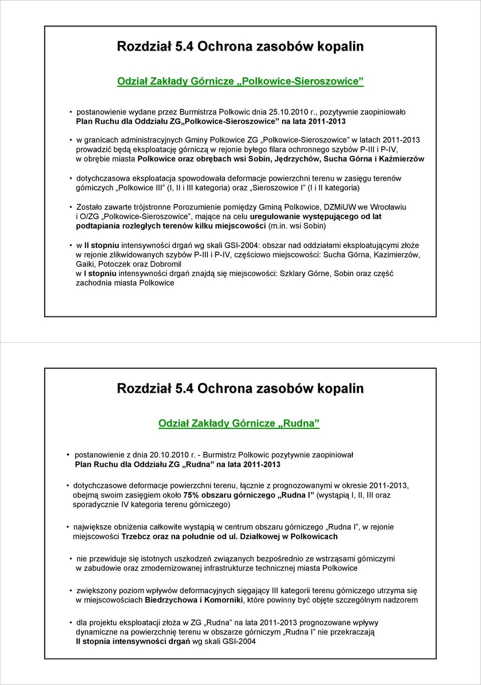 eksploatację górniczą w rejonie byłego filara ochronnego szybów P-III i P-IV, w obrębie miasta Polkowice oraz obrębach wsi Sobin, Jędrzychów, Sucha Górna i Kaźmierzów dotychczasowa eksploatacja