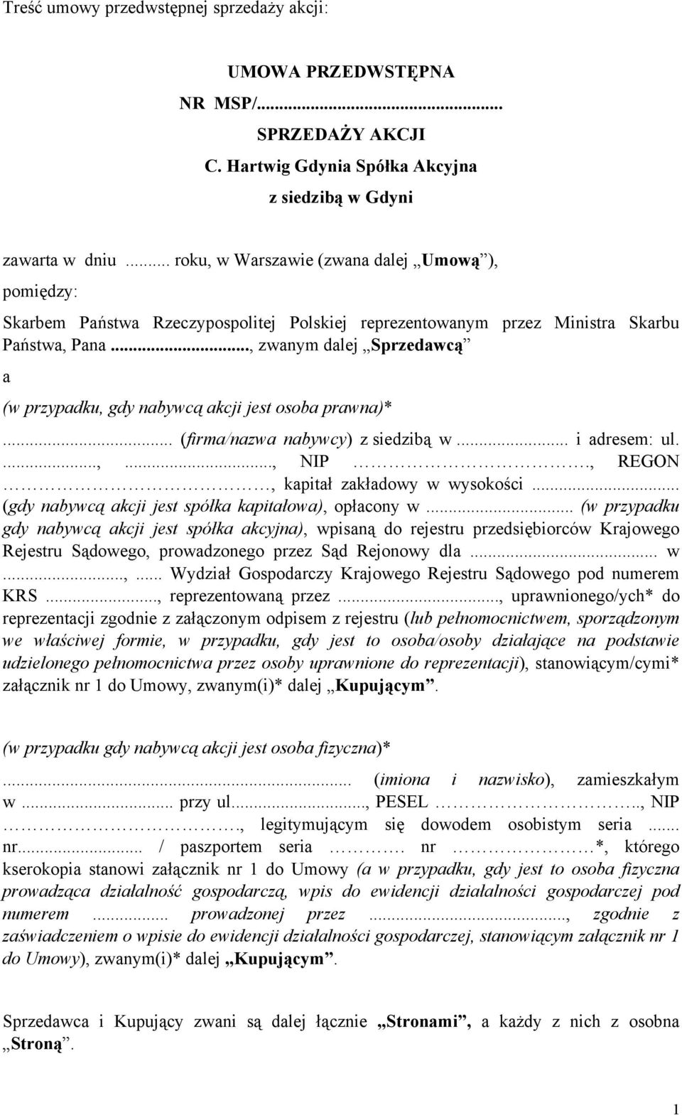 .., zwanym dalej Sprzedawcą a (w przypadku, gdy nabywcą akcji jest osoba prawna)*... (firma/nazwa nabywcy) z siedzibą w... i adresem: ul....,..., NIP., REGON, kapitał zakładowy w wysokości.