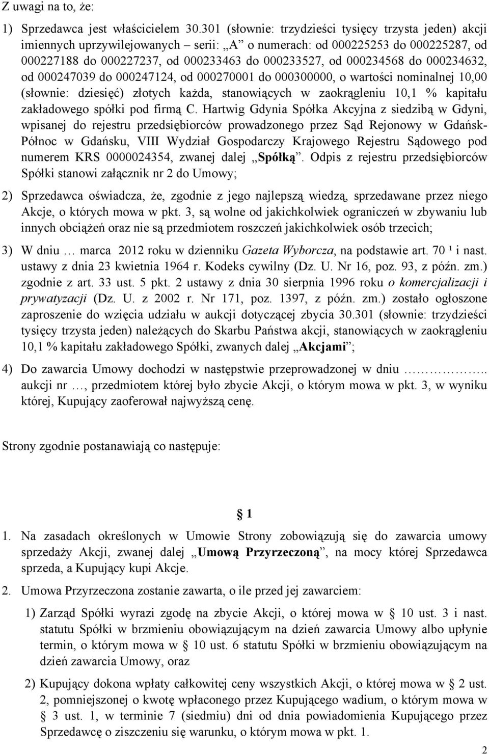 do 000234632, od 000247039 do 000247124, od 000270001 do 000300000, o wartości nominalnej 10,00 (słownie: dziesięć) złotych każda, stanowiących w zaokrągleniu 10,1 % kapitału zakładowego spółki pod