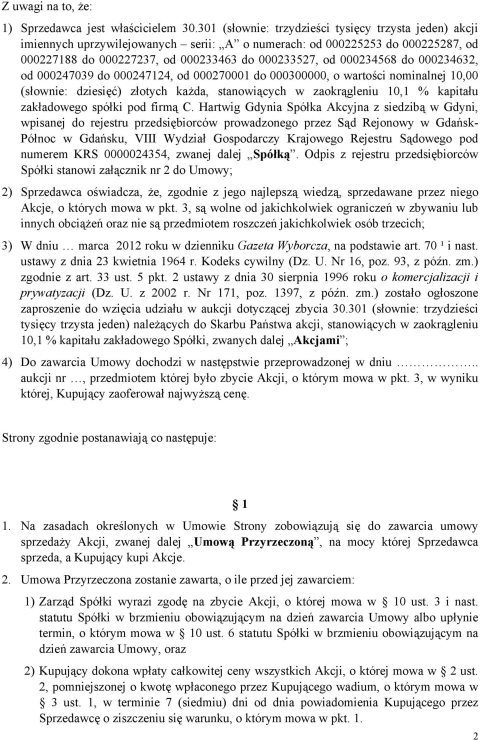 do 000234632, od 000247039 do 000247124, od 000270001 do 000300000, o wartości nominalnej 10,00 (słownie: dziesięć) złotych każda, stanowiących w zaokrągleniu 10,1 % kapitału zakładowego spółki pod