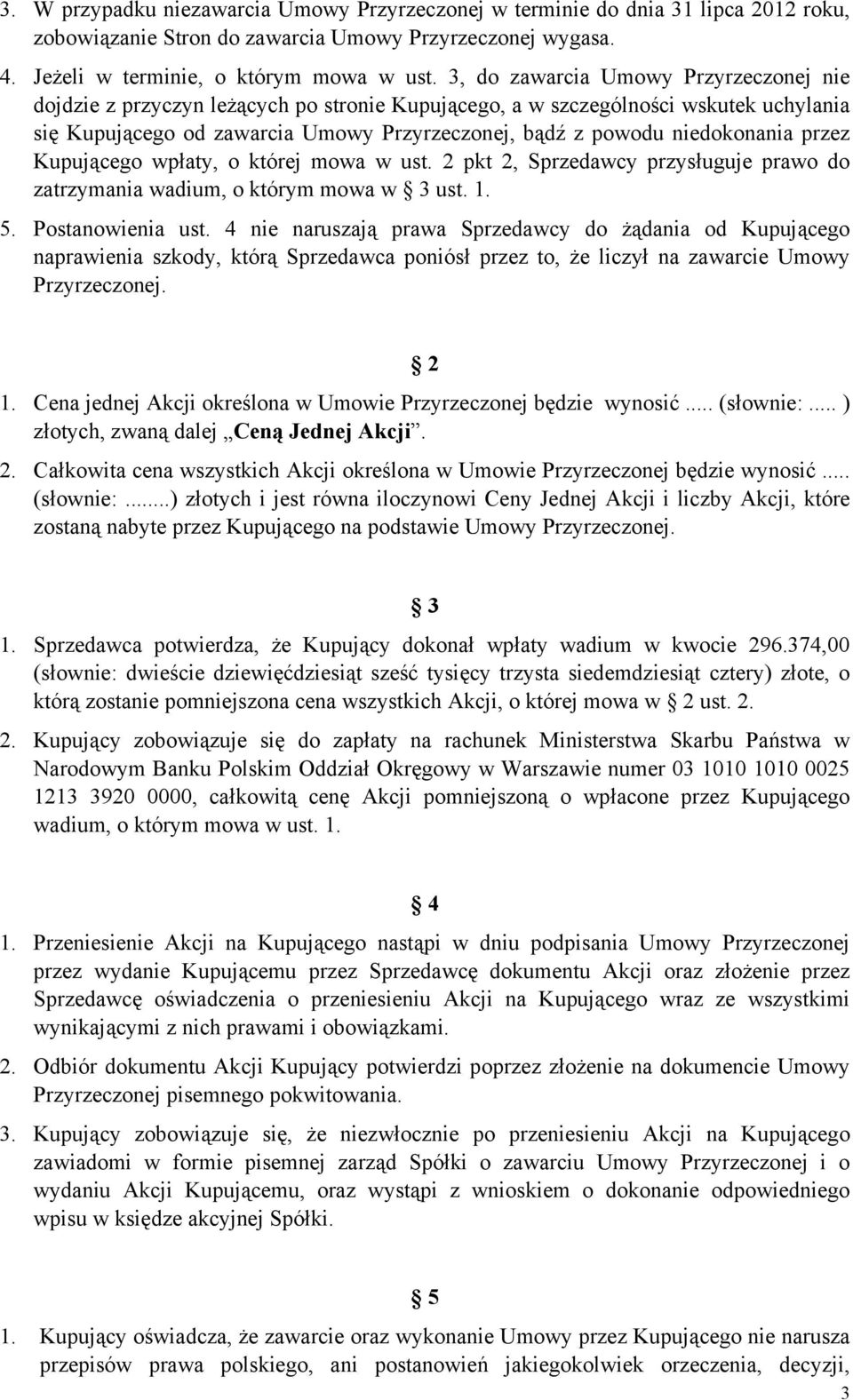 niedokonania przez Kupującego wpłaty, o której mowa w ust. 2 pkt 2, Sprzedawcy przysługuje prawo do zatrzymania wadium, o którym mowa w 3 ust. 1. 5. Postanowienia ust.