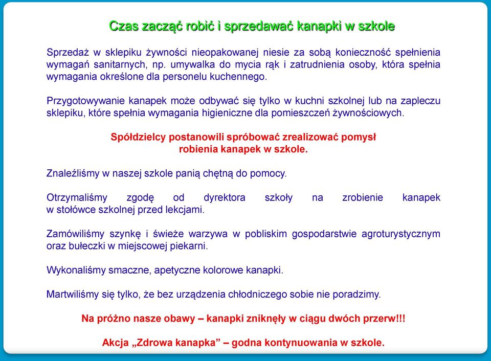 Przygotowywanie kanapek może odbywać się tylko w kuchni szkolnej lub na zapleczu sklepiku, które spełnia wymagania higieniczne dla pomieszczeń żywnościowych.