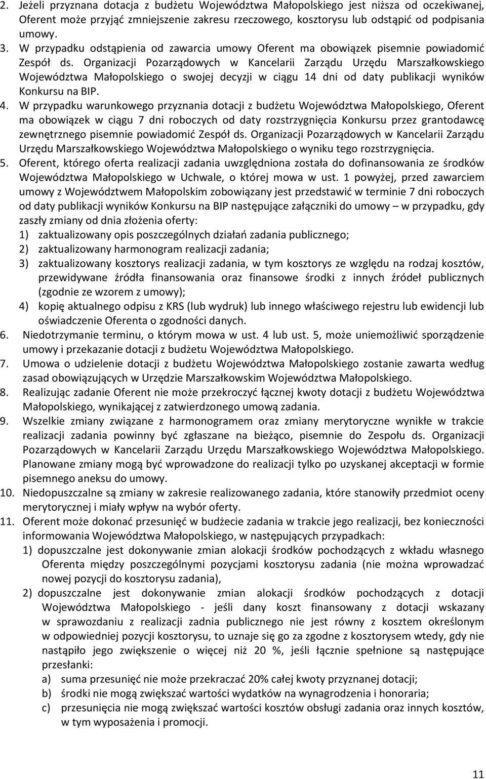 Organizacji Pozarządowych w Kancelarii Zarządu Urzędu Marszałkowskiego Województwa Małopolskiego o swojej decyzji w ciągu 14 dni od daty publikacji wyników Konkursu na BIP. 4.